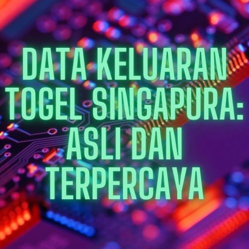 Data Keluaran Togel Singapura Asli dan Terpercaya